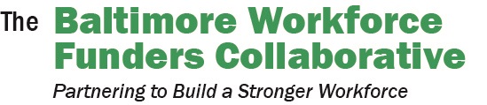 The Baltimore Workforce Funders Collaborative: Partnering to Build a Stronger Workforce