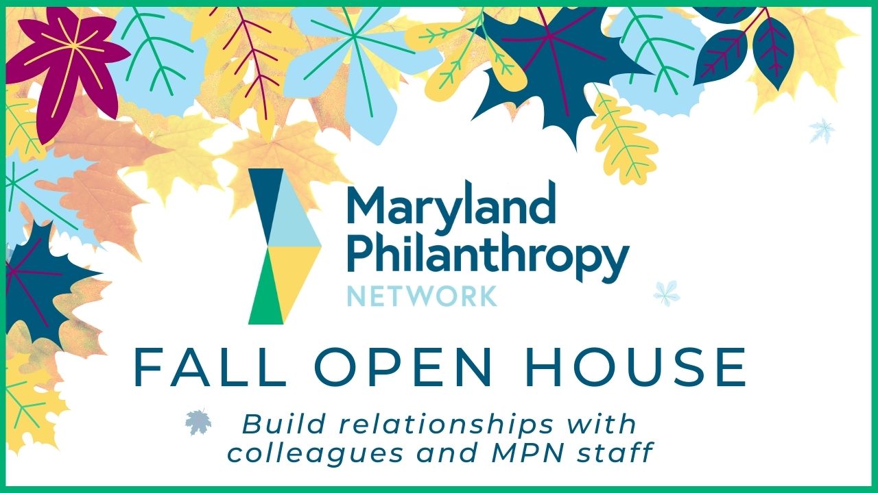 Maryland Philanthropy Network Fall Open House | Build relationships with colleagues and MPN staff!
