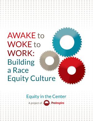 AWAKE to WOKE to WORK: Building a Race Equity Culture report